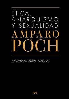 ÉTICA, ANARQUISMO Y SEXUALIDAD. AMPARO POCH Y GASCÓN