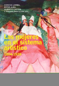 LAS MUJERES EN EL SISTEMA ARTÍSTICO, 1804-1939