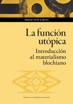 LA FUNCIÓN UTÓPICA. INTRODUCCIÓN AL MATERIALISMO BLOCHIANO