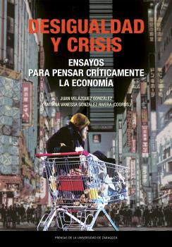 DESIGUALDAD Y CRISIS. ENSAYOS PARA PENSAR CRÍTICAMENTE LA ECONOMÍA