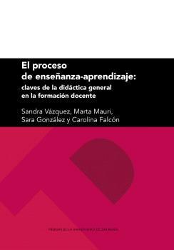 EL PROCESO DE ENSEÑANZA-APRENDIZAJE: CLAVES DE LA DIDÁCTICA GENERAL EN LA FORMACIÓN DOCENTE