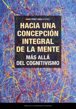 HACIA UNA CONCEPCIÓN INTEGRAL DE LA MENTE. MÁS ALLÁ DEL COGNITIVISMO