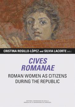 CIVES ROMANAE. ROMAN WOMEN AS CITIZENS DURING THE REPUBLIC