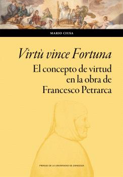 VIRTÙ VINCE FORTUNA. EL CONCEPTO DE VIRTUD EN LA OBRA DE FRANCESCO PETRARCA. ENSAYO