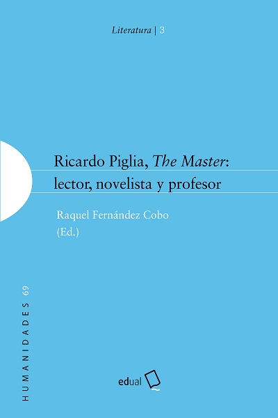 RICARDO PIGLIA, THE MASTER: LECTOR NOVELISTA Y PROFESOR