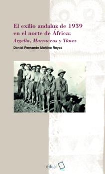 EL EXILIO ANDALUZ DE 1939 EN EL NORTE DE ÁFRICA