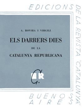 ELS DARRERS DIES DE LA CATALUNYA REPUBLICANA