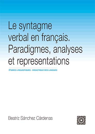 LE SYNTAGME VERBAL EN FRANÇAIS. PARADIGMES, ANALYSES ET REPRESENTATIONS