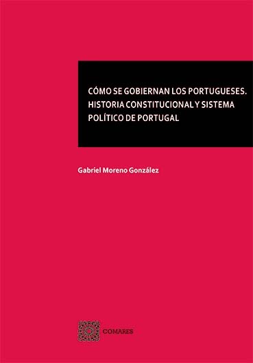 COMO SE GOBIERNAN LOS PORTUGUESES. HISTORIA CONSTITUCIONAL Y SISTEMA POLÍTICO DE PORTUGAL