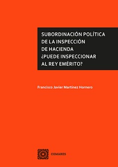 SUBORDINACIÓN POLÍTICA DE LA INSPECCIÓN DE HACIENDA ¿PUEDE INSPECCIONAR AL REY EMÉRITO?