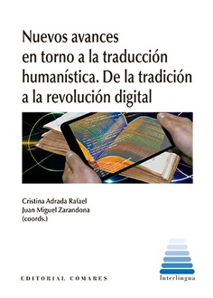 NUEVOS AVANCES EN TORNO A LA TRADUCCIÓN HUMANÍSTICA. DE LA TRADICIÓN A LA REVOLUCIÓN DIGITAL