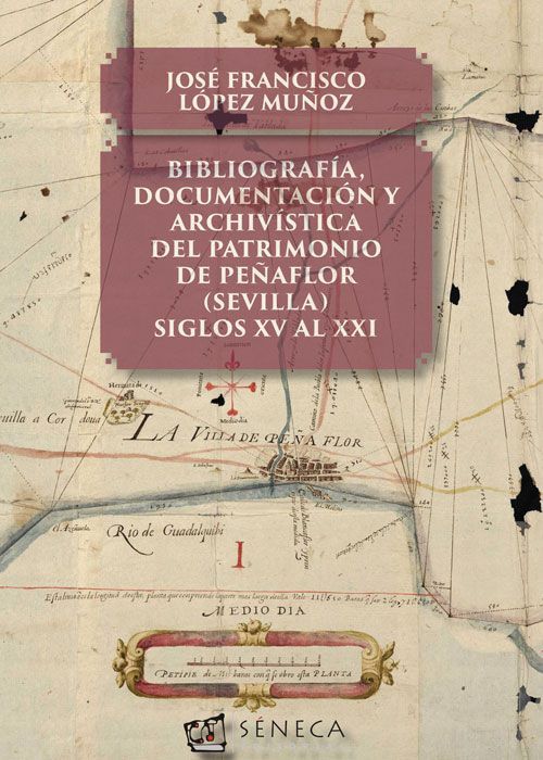 BIBLIOGRAFÍA, DOCUMENTACIÓN Y ARCHIVÍSTICA DEL PATRIMONIO DE PEÑAFLOR (SEVILLA)