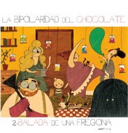 LA BIPOLARIDAD DEL CHOCOLATE 2. BALADA DE UNA F...