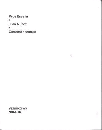 PEPE ESPALIÚ / JUAN MUÑOZ / CORRESPONDENCIAS