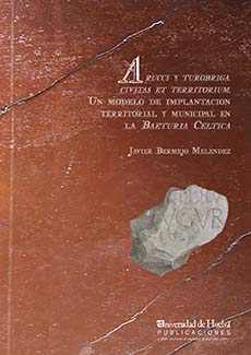 ARUCCI Y TUROBRIGA. CIVITAS ET TERRITORIUM. UN MODELO DE IMPLANTACION TERRITORIAL Y MUNICIPAL EN LA BAETURIA CELTICA