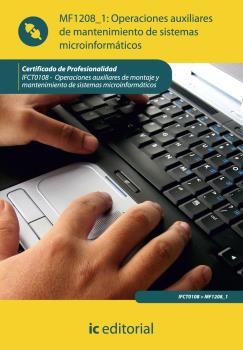 OPERACIONES AUXILIARES DE MANTENIMIENTO DE SISTEMAS MICROINFORMÁTICOS. IFCT0108