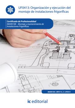 ORGANIZACIÓN Y EJECUCIÓN DEL MONTAJE DE INSTALACIONES FRIGORÍFICAS. IMAR0108 - M