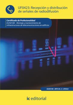 RECEPCIÓN Y DISTRIBUCIÓN DE SEÑALES DE RADIODIFUSIÓN. ELES0108 - MONTAJE Y MANTE