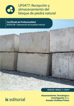 RECEPCIÓN Y ALMACENAMIENTO DEL BLOQUE DE PIEDRA NATURAL. IEXD0108 - ELABORACIÓN