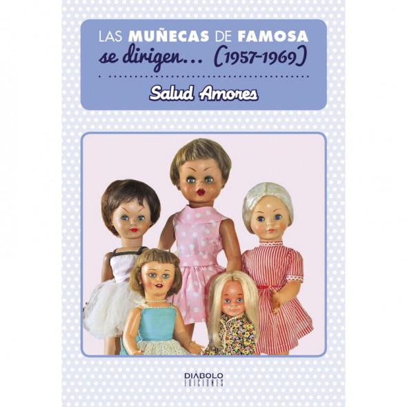 LAS MUÑECAS DE FAMOSA SE DIRIGEN ...(1957-1969)