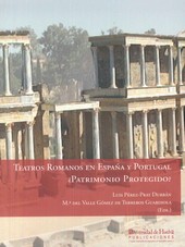 TEATROS ROMANOS EN ESPAÑA Y PORTUGAL ¿PATRIMONIO PROTEGIDO?