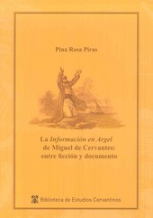 INFORMACION EN ARGEL DE MIGUEL DE CERVANTES: ENTRE FICCION Y DOCUMENTO