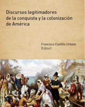 DISCURSOS LEGITIMADORES DE LA CONQUISTA Y LA COLONIZACIÓN DE AMÉRICA