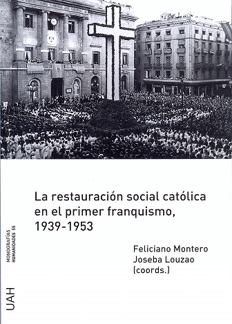 LA RESTAURACIÓN SOCIAL CATÓLICA EN EL PRIMER FRANQUISMO, 1939-1953