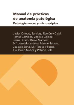 MANUAL DE PRÁCTICAS DE ANATOMÍA PATOLÓGICA. PATOLOGÍA MACRO Y MICROSCÓPICA