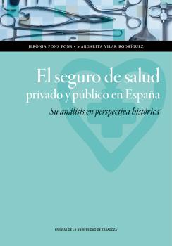 EL SEGURO DE SALUD PRIVADO Y PÚBLICO EN ESPAÑA. SU ANÁLISIS EN PERSPECTIVA HISTÓRICA