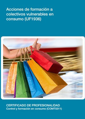 ACCIONES DE FORMACIÒN A COLECTIVOS VULNERABLES EN CONSUMO ( UF1936)