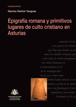 EPIGRAFÍA ROMANA Y PRIMITIVOS LUGARES DE CULTO CRISTIANO EN ASTURIAS