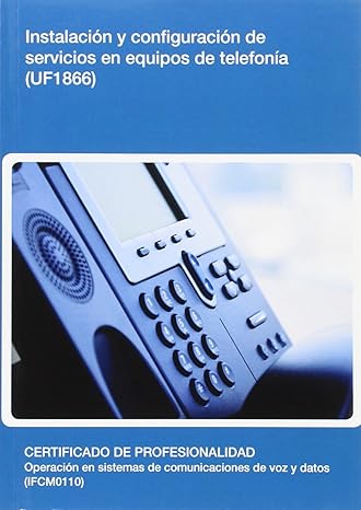 INSTALACIÓN Y CONFIGURACIÓN DE SERVICIOS EN EQUIPOS DE TELEFONÍA (UF1866)