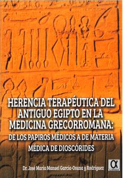 HERENCIA TERAPÉUTICA DEL ANTIGUO EGIPTO EN LA MEDICINA GRECORROMANA: DE LOS PAPIROS MÉDICOS A DE MATERIA MÉDICA  DE DIOSCÓRIDES