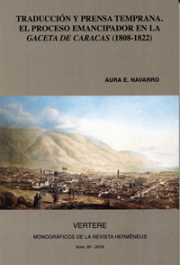 VERTERE 20 (2018). TRADUCCIÓN Y PRENSA TEMPRANA. EL PROCESO EMANCIPADOR EN LA GACETA DE CARACAS (1808-1822)