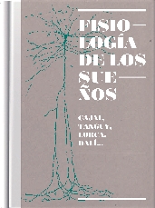 FISIOLOGÍA DE LOS SUEÑOS. CAJAL, TANGUY, LORCA, DALÍ