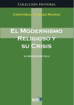 EL MODERNISMO RELIGIOSO Y SU CRISIS III DESPUÉS DE PÍO X