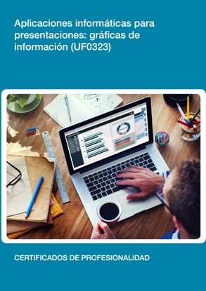 APLICACIONES INFORMÁTICAS  PARA PRESENTACIONES: GRÁFICAS DE INFORMACIÓN ( UF0323 )