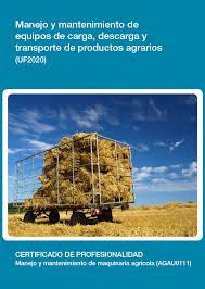 MANEJO Y MANTENIMIENTO DE EQUIPOS DE CARGA, DESCARGA Y TRANSPORTE DE PRODUCTOS AGRARIOS