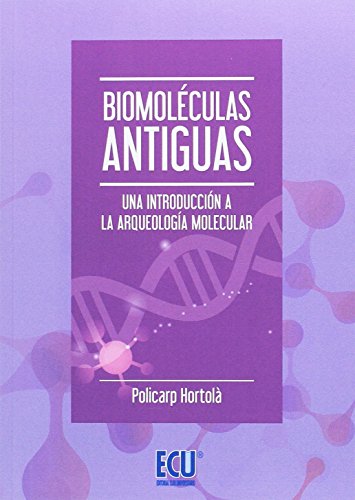 BIOMOLÉCULAS ANTIGUAS. UNA INTRODUCCIÓN A LA ARQUEOLOGÍA MOLECULAR