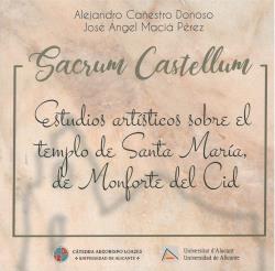 SACRUM CASTELLUM: ESTUDIOS ARTÍSTICOS SOBRE EL TEMPLO DE SANTA MARÍA, DE MONFORTE DEL CID