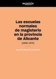 LAS ESCUELAS NORMALES DE MIGESRIO EN LA PROVINCIA DE ALICANTE (1898-1975)