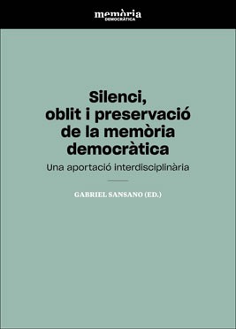 SILENCI, OBLIT I PRESERVACIÓ DE LA MEMÒRIA DEMOCRÀTICA