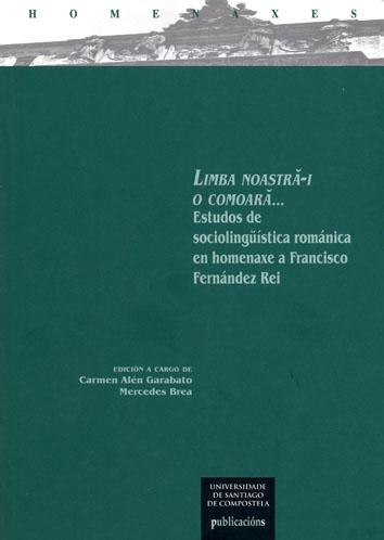 LIMBA NOASTRÁ-I O COMOARÁ... ESTUDOS DE SOCIOLINGÜÍSTICA ROMÁNICA EN HOMENAXE A FRANCISCO FERNÁNDEZ REI