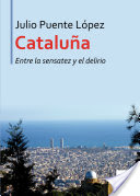 CATALUÑA ENTRE LA SENSATEZ Y EL DELIRIO