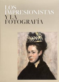 LOS IMPRESIONISTAS Y LA FOTOGRAFÍA - RUSTICA