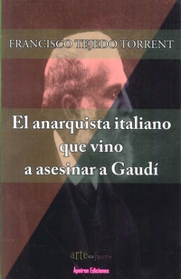 EL ANARQUISMO ITALIANO QUE VINO A ASESINAR A GAUDÍ