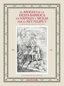 EL APOGEO DE LA FIESTA BARROCA EN NÁPOLES Y SICILIA POR EL REY FELIPE V