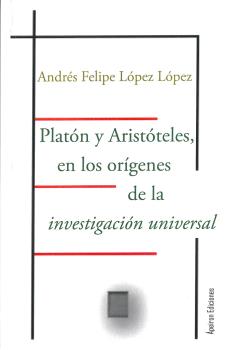 PLATÓN Y ARISTÓTELES, EN LOS ORÍGENES DE LA INVESTIGACIÓN UNIVERSAL