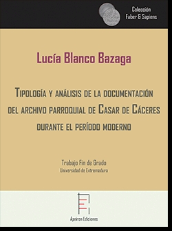 TIPOLOGÍA Y ANÁLISIS DE LA DOCUMENTACIÓN  DEL ARCHIVO PARROQUIAL DE CASAR DE CÁCERES DURANTE EL PERÍODO MODERNO